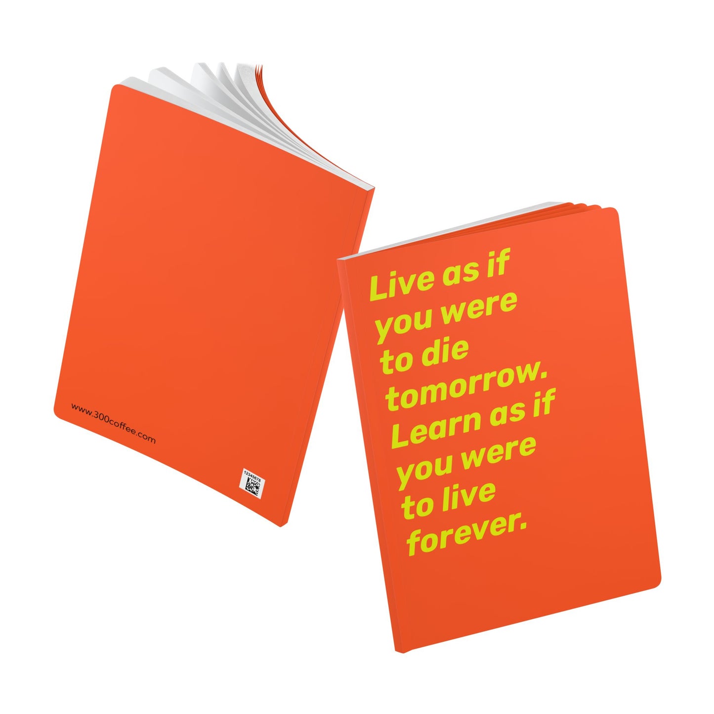 Quote Softcover Notebook - Live as if you were to die tomorrow. Learn as if you were to live forever.
