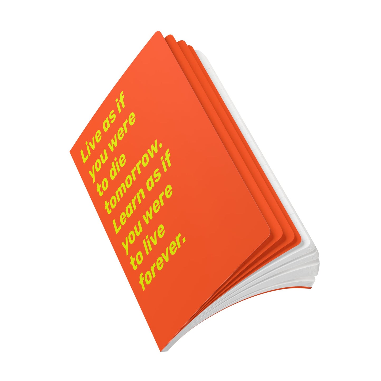 Quote Softcover Notebook - Live as if you were to die tomorrow. Learn as if you were to live forever.