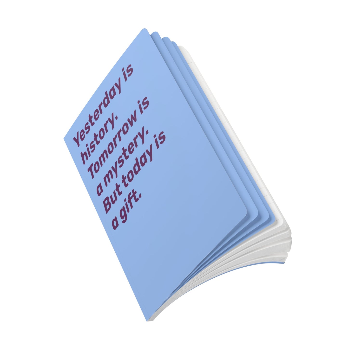 Quote Softcover Notebook - Yesterday is history. Tomorrow is mystery. But today is a gift.