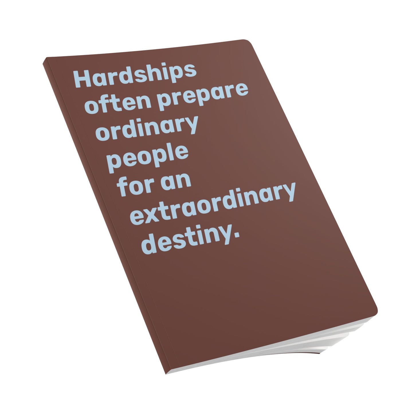 Quote Softcover Notebook - Hardships often prepare ordinary people for an extraordinary destiny.