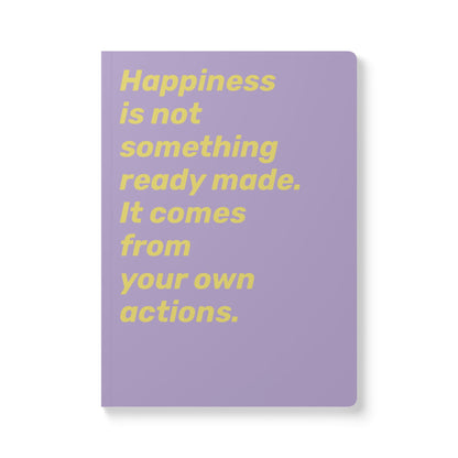 Quote Softcover Notebook - Happiness is not something ready made. It comes from your own actions.