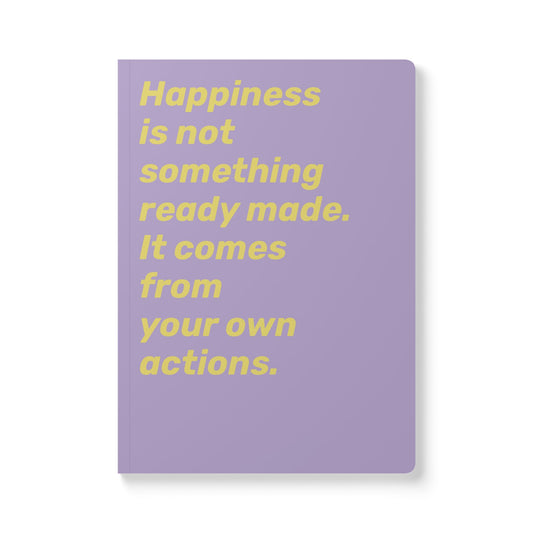 Quote Softcover Notebook - Happiness is not something ready made. It comes from your own actions.