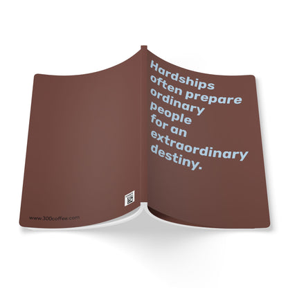 Quote Softcover Notebook - Hardships often prepare ordinary people for an extraordinary destiny.