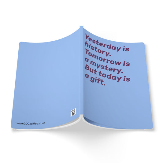 Quote Softcover Notebook - Yesterday is history. Tomorrow is mystery. But today is a gift.
